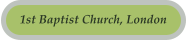 1st Baptist Church, London
